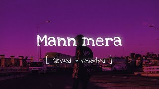 Mann mera - [ Slowed + Reverbed ]