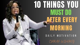 10 Things You MUST Do After Every Morning ||  Mind Growing SPEECH By OPRAH WINFREY