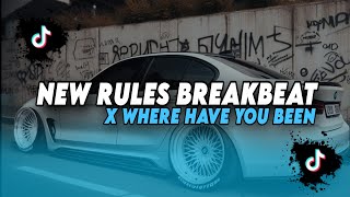 DJ TIKTOK TERBARU! DJ NEW RULES BREAKBEAT X WHERE HAVE YOU BEEN | DJ TIKTOK VIRAL TERBARU 2025