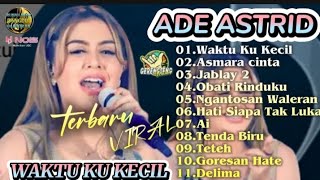 ADE ASTRID TERBARU FULL ALBUM|| WAKTU KU KECIL -ASMARA CINTA JABLAY 2 ||GERENGSENG TEAM VIRAL 2025