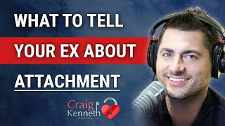 How To Tell Your Ex About Attachment Styles!