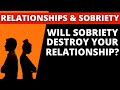 Sobriety & Relationships  - What happens when you stop drinking?