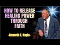 How to Release Healing Power Through Faith - Kenneth E. Hagin Sermon