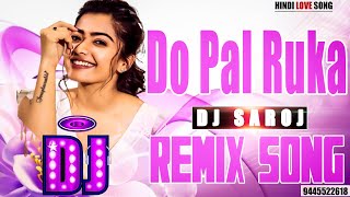 DJ #REMIX | Do Pal Ruka | VEER ZAARA | DJ SAROJ REMIX | HINDI SAD SONG | HINDI LOVE SONG | SRK HIT