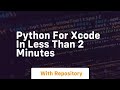 Python for xcode in less than 2 minutes
