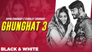 Ghunghat 3 (B&W Video) | Sapna Choudhary | Vishvajit Choudhary | Speed Records Haryanvi
