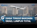 Ancam Serangan Ribuan Roket Iran Buat Israel Siaga Tinggi, Bandara Zionis Lumpuh Total