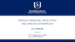 Spiritual Formation, Virtue Ethics, and Christian Anthropology | J. P. Moreland | CFC