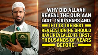 Why did Allah Reveal the Quran Last, 1400 years Ago. He should have Revealed it First ... - Dr Zakir
