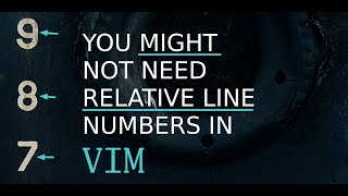 You might not need relative line numbers in Vim. Maybe you do. I'm not your dad. But you might not.