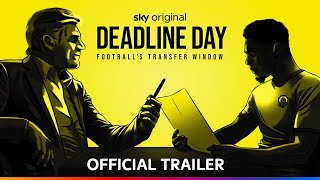 Deadline Day | Official Trailer | Sky Documentaries