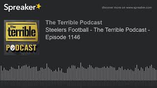 Steelers Football - The Terrible Podcast - Episode 1146
