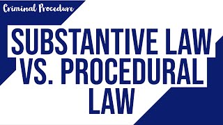 Substantive Law vs. Procedural Law
