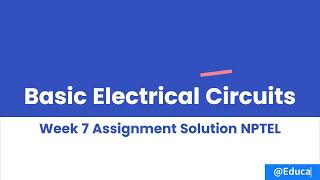 Basic Electrical Circuits Week 7 Assignment Solution NPTEL