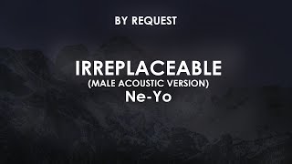 Irreplaceable (Male Acoustic Version) | Ne-Yo
