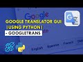 Build Google Translator GUI Using Python - Googletrans | Explained For Beginners | Python