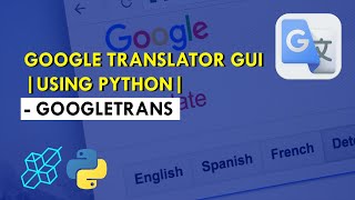 Build Google Translator GUI Using Python - Googletrans | Explained For Beginners | Python