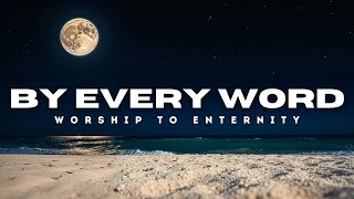 By Every Word - Worship To Enternity | New Christian Worship Song