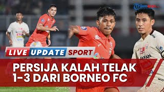 Hal-hal Menarik Kekalahan Persija dari Borneo FC Liga 1 Asa Juara Memudar karena Jarak Poin Melebar