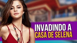 Invadindo a casa da Selena Gomez