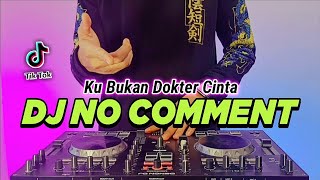 DJ NO COMMENT KU BUKAN DOKTER CINTA TIKTOK VIRAL REMIX FULL BASS TERBARU 2022