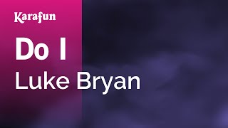Do I - Luke Bryan  Karaoke Version  Karafun