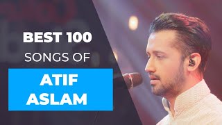 Top 100 Songs of Atif Aslam | Songs are randomly placed