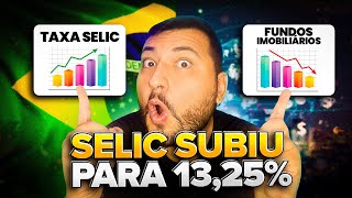 🔺URGENTE: Taxa SELIC subiu para 13,25% e os FIIS DESPENCANDO!