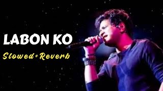 Labon Ko[Slowed & Reverb]| K.K | Lofi Mix