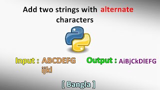 Add two strings with alternate characters | Python | Bangla | Tutorial | 2020 | Step by step