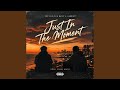 Just In The Moment