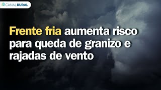 Frente fria aumenta risco para queda de granizo e rajadas de vento | Previsão do tempo 24h