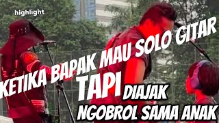 KETiKA BAPAK MAU SOLO GiTAR TAPi DiAJAK NGOBROL SAMA ANAK