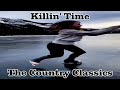 Killin' Time ~ ~ ~ The Country Classics