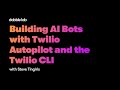 Building AI Bots with Twilio Autopilot and the Twilio CLI - Dabble Lab #230