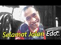 Selamat Jalan Edo..