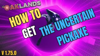 How to Get the Uncertain Pickaxe in Oaklands | Roblox