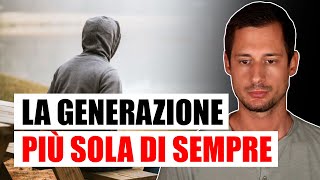 Perché siamo LA GENERAZIONE PIÙ SOLA di SEMPRE