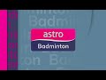 Channel ID (2024) : Astro Badminton + Channel ID (2016) Astro Supersport 4 (LIVE)