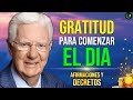 EMPIEZA TUS MAÑANAS CON AFIRMACIONES Y DECRETOS ZEN DE GRATITUD Y REPITE CADA DIA POR BOB PROCTOR