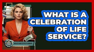 What Is A Celebration Of Life Service?