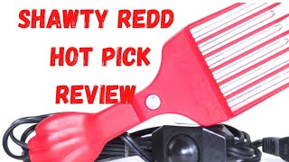 SHAWTY RED HOT PICK 2.0 : PRODUCT REVIEW