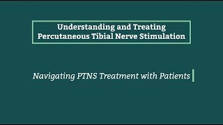 PTNS Best Practices - Part 4 Navigating patients through PTNS