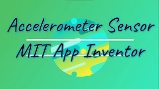 Accelerometer Sensor - (MIT App Inventor)