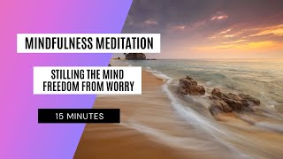 Stilling the mind Freedom from worry | christian mindfulness guided meditation | 20 minutes
