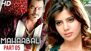 MAHAABALI | New Released Hindi Dubbed Movie | Part 05 | Bellamkonda Sreenivas, Samantha, Prakash Raj