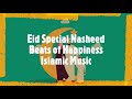 Eid - Special Nasheed - Beats of Happiness- Islamic Music