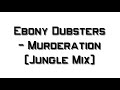 ebony dubsters murderation jungle mix drum u0026 bass