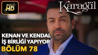 Karagül 78. Bölüm / Full HD (Tek Parça) - Kenan ve Kendal İş Birliği Yapıyor