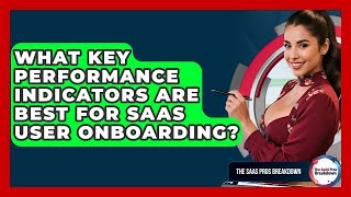What Key Performance Indicators Are Best For SaaS User Onboarding? - The SaaS Pros Breakdown
